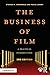 The Business of Film: A Practical Introduction (American Film Market Presents)