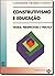 Construtivismo e Educacao