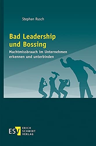 Bad Leadership und Bossing: Machtmissbrauch im Unternehmen erkennen und unterbinden (German Edition)