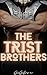 The Trist Brothers: A Colle...