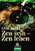 Zen sein - Zen leben.