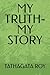 MY TRUTH-MY STORY by Tathagata Roy