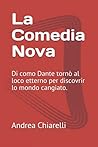 La Comedia Nova: Di como Dante tornò al loco etterno per discovrir lo mondo cangiato. (Italian Edition) La Comedia Nova: Di como Dante tornò al loco etterno per discovrir lo mondo cangiato. (Italian Edition)