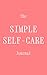 The Simple Self-Care Journal