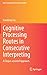 Cognitive Processing Routes in Consecutive Interpreting: A Corpus-assisted Approach (New Frontiers in Translation Studies)