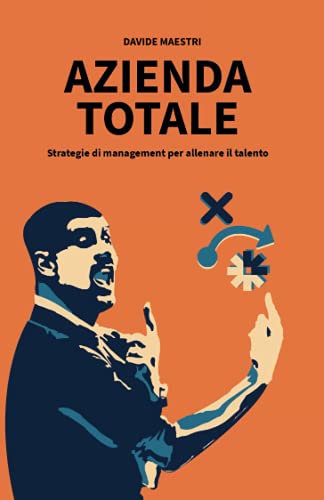 Azienda Totale: Strategie di management per allenare il talento (Italian Edition)