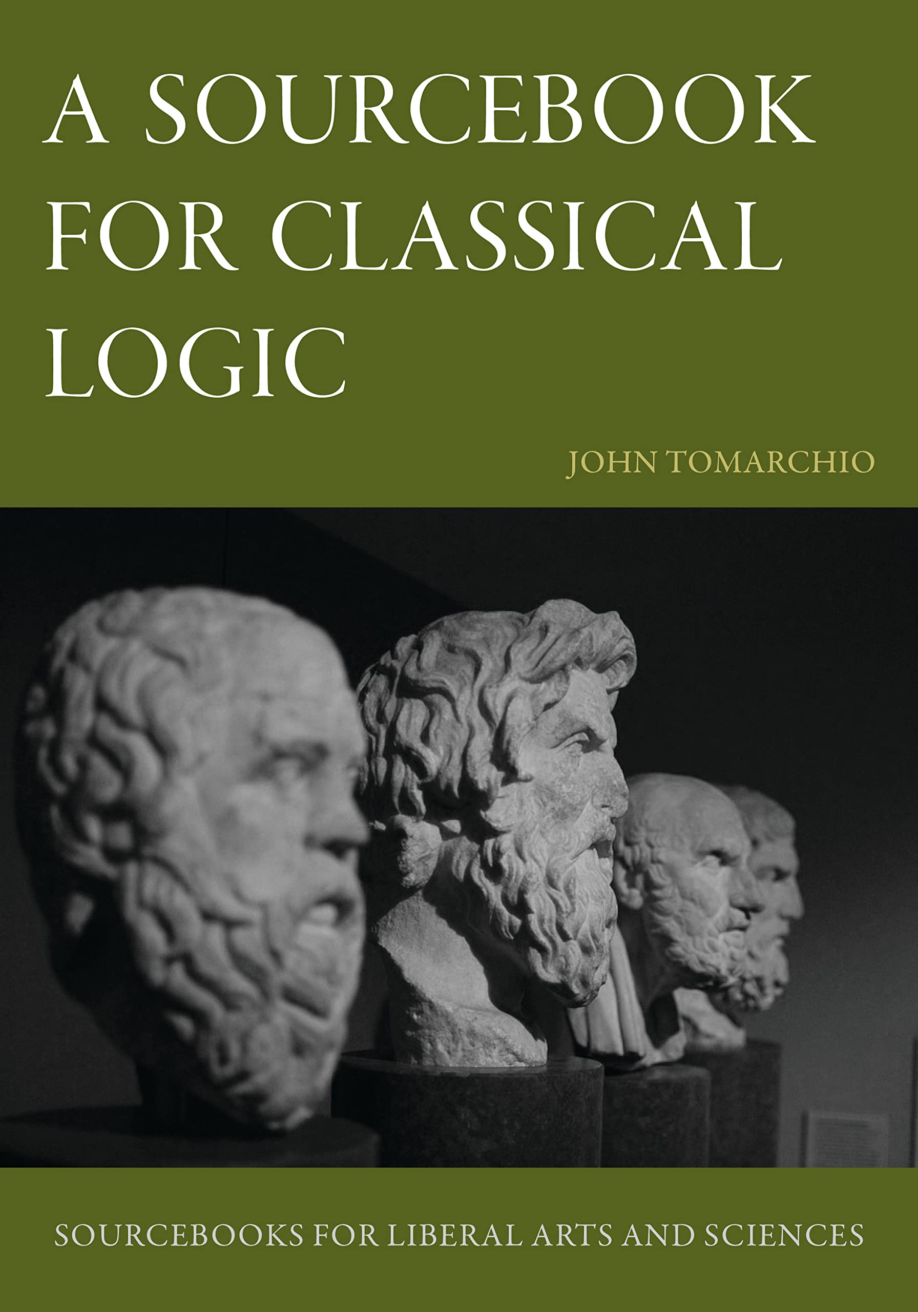 A Sourcebook for Classical Logic (Sourcebooks for Liberal Arts and Sciences)