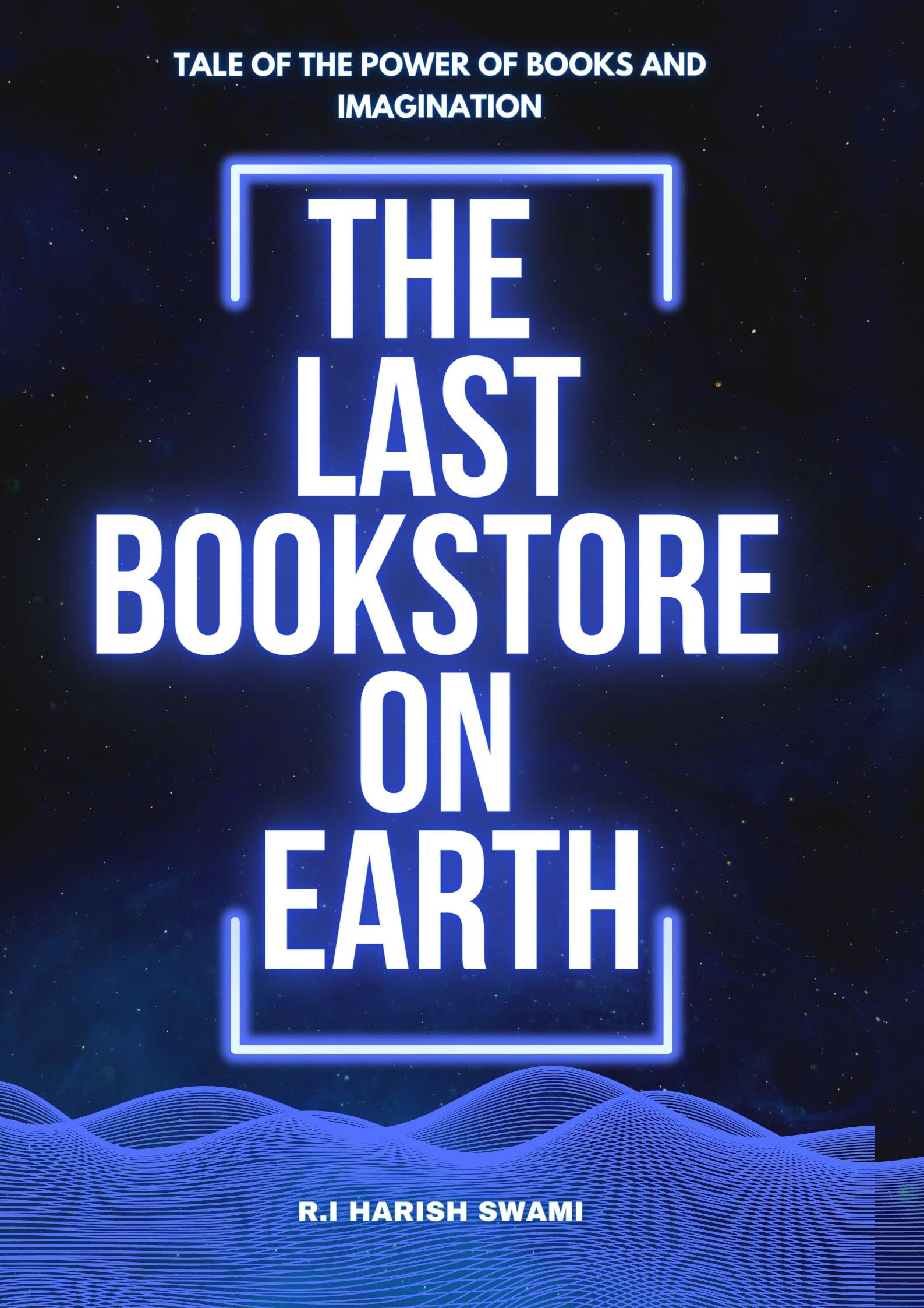 The Last Bookstore on Earth: Tale of the Power of Books and Imagination (Kindle Edition)