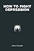 How to Fight Depression by Adrian Chandler