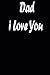 Dad I Love You: Dad I Love ...