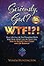 Seriously, God? WTF!?! by Wanda Huntington