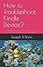 How to Troubleshoot Kindle Device? by Joseph D. Brinn