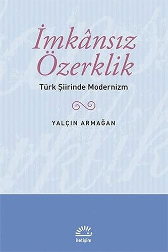 Imkansiz Özerklik - Türk Siirinde Modernizm (Paperback)