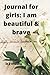 Journal for girls: I am bea...