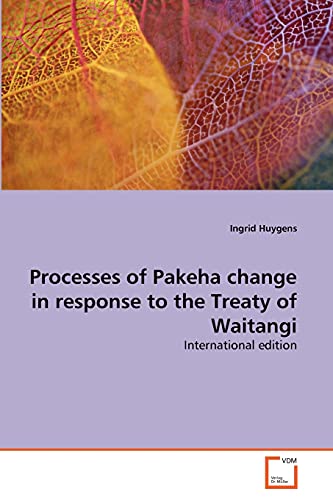 Processes of Pakeha change in response to the Treaty of Waitangi: International edition (Paperback)