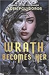 Wrath Becomes Her by Aden Polydoros