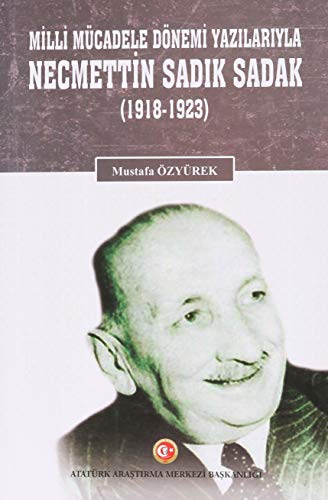 Milli Mücadele Dönemi Yazilariyla Necmettin Sadik Sadak (1918-1923)