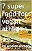 7 super food for vegan athletes: 7 superfoods for vegan