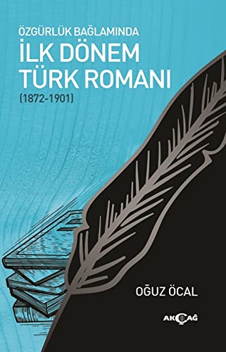 Özgürlük Baglaminda Ilk Dönem Türk Romani 1872-1901 (Paperback)