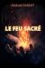 Le feu sacré: Tout feu, tou...