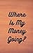 Where Is My Money Going?: Monthly Expense Tracker for Managing Your Personal Finance