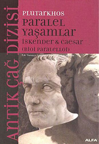 Paralel Yaşamlar: Antik Çağ Dizisi İskender & Caesar (Turkish Edition)