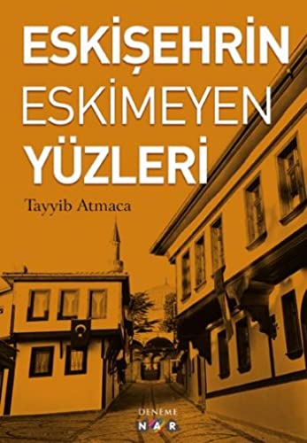 Eskişehrin Eskimeyen Yüzleri (Paperback)
