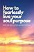 How To Fearlessly Live Your...