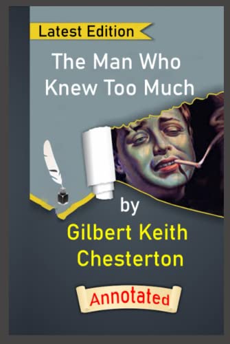 The Man Who Knew Too Much By Gilbert Keith Chesterton ''Unique Annotated'Student Edition