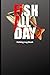 Fish all Day: The log Book ...