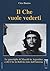 Il Che vuole vederti. Le guerriglie di Masetti in Argentina e... by Ciro Bustos