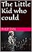The Little Kid Who Could by Philip Tan