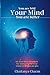 Your Mind: You are not your mind. You are better