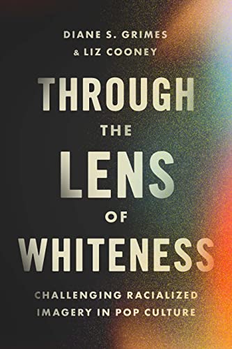 Through the Lens of Whiteness: Challenging Racialized Imagery in Pop Culture (Paperback)