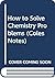 How to Solve Chemistry Problems (Coles Notes)