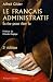 Le français administratif - écrire pour être lu by Alfred Gilder