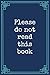 Please Do Not Read This Boo...