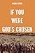 IF YOU WERE GOD'S CHOSEN by Jacob Israel