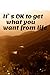 It's OK To Get What You Wan...