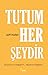 Tutum Her Seydir
