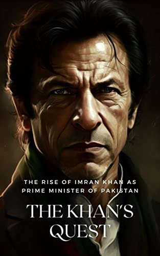 The Khan's Quest: The Rise of Imran Khan as Prime Minister of Pakistan (Kindle Edition)
