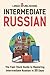 Intermediate Russian: The Fast-Track Guide to Mastering Intermediate Russian in 30 Days (Language Learning)