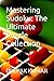 Mastering Sudoku: The Ultimate Puzzle Collection