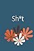 Sh*t: A journal with sh*tty...