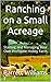 Ranching on a Small Acreage: Starting and Managing Your Own Profitable Hobby Farm (Homestead Roots: Mastering the Essentials of Self-Sufficient Living Book 29)
