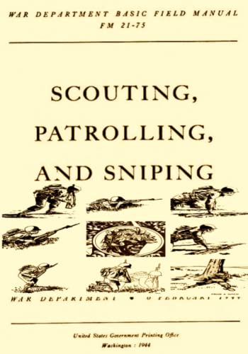 Scouting, Patrolling and Sniping: FM 21-75 Army Manual (1944 War Department Basic Field Manual) Unabridged, Unchanged Handbook