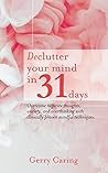 Declutter Your Mind in 31 Days: Overcome Negative Thoughts, Anxiety, and Overthinking With Clinically Proven Mindful Techniques