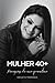 Mulher 40+: Percepções de u...