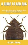 A GUIDE TO BED BUG: Interesting Facts About Bed Bugs. (Bed Bugs For Kids And Adults)