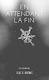 En attendant la fin by Lily Berg